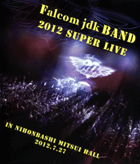 Falcom jdk BAND 2012 SUPER LIVE IN NIHONBASHI MITSUI HALL